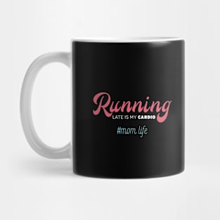 Running Late Is My Cardio - Mother's Day Funny Gift Mug